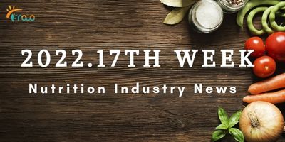 17th Week Nutrition Industry News